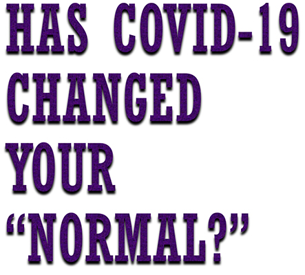 Has COVID-19 Changed Your Normal?